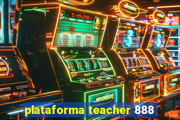 plataforma teacher 888